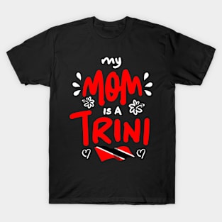 My Mom Is A Trini | Trinidad And Tobago | Trini To De Bone | Trinidad Slang T-Shirt